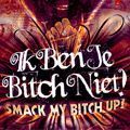 Ik ben je bitch niet · Smack my bitch up