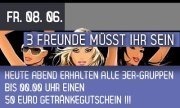 3 Freunde müsst ihr sein